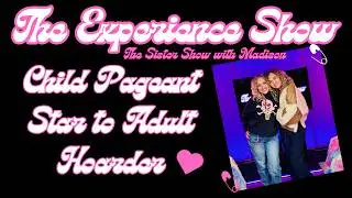 From Child Pageant Star To Adult Hoarder - The Experience (Sister) Show with Leah-Brooklyn & Madison