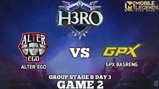 ALTER EGO VS GPX BASRENG | GAME 2 | H3RO ESPORTS 4.0 group stage B | hari 3