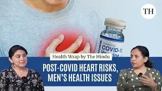 Post-COVID heart risks, men&rsquo;s health and what&rsquo;s the new WHO update on essential meds? | Health Wrap