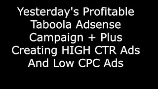 Yesterdays Passive And Profitable Taboola Adsense Campaign - Creating HIGH CTR Ads And Low CPC Ads