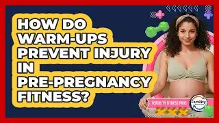 How Do Warm-Ups Prevent Injury In Pre-Pregnancy Fitness?