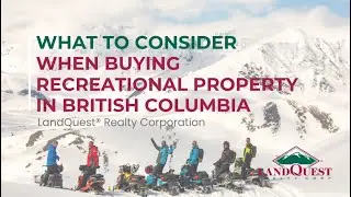 Purchasing a Recreational Property in British Columbia: Here are a few things to consider!