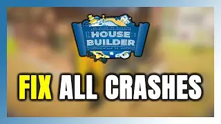 How to FIX House Builder Crashing, Freezing, Not Launching, Stuck & Black Screen
