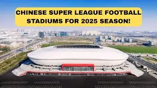 Chinese Super League Features AMAZING Football Stadiums that make English Grounds look Old!