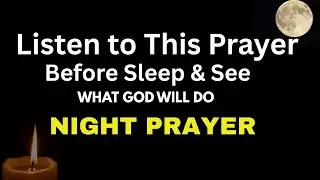 Listen to This Prayer Before Sleep & See What God Will Do