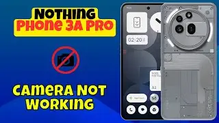 Nothing Phone 3a Pro Camera Not Working | How to Fix Camera Issues