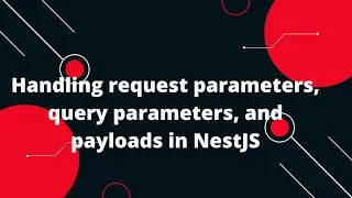 NestJS Tutorial #4 Handling request parameters, query parameters, and payloads in NestJS