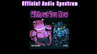 Digital Farm Animals ft. AJ Mitchell - Without You Now  (Official Audio Spectrum)
