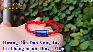 HƯỚNG DẪN ĐAN VÒNG TAY LU THỐNG MÀU XANH DƯƠNG CHO NGƯỜI MỆNH THỦY - MỘC