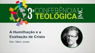A Humilhação e a exaltação de Cristo - Rev. Mark Jones