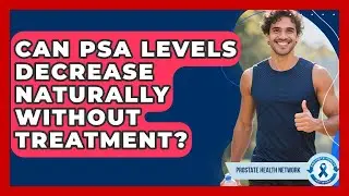 Can PSA Levels Decrease Naturally Without Treatment? - Prostate Health Network