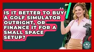 Is It Better To Buy A Golf Simulator Outright, Or Finance It For A Small Space Setup?