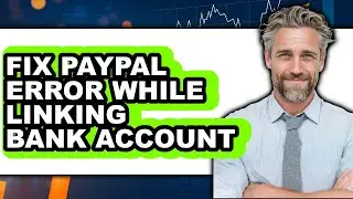 How to Fix PayPal Error While Linking Bank Account 2025 - Easy Guide