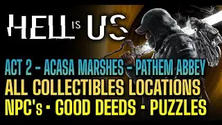 Hell is Us - All Collectibles locations, good deeds, puzzles - Act 2 - Acasa Marshes - Pathem Abbey