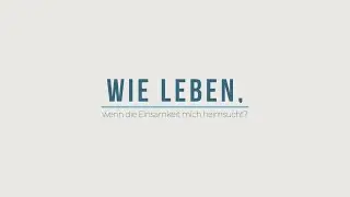 Wie leben, wenn die Einsamkeit mich heimsucht? - Silas Walter