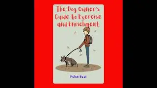 Dog Owner&rsquo;s Guide to Exercise and Enrichment - Helen Beal