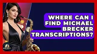 Where Can I Find Michael Brecker Transcriptions? - Jazz Music Legends