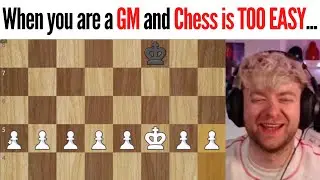 When you are a GM and CHESS IS TOO EASY FOR YOU...