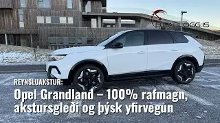 2026 Opel Grandland GS AWD &iacute; reynsluakstri hj&aacute; B&iacute;lablogg.is