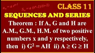 SEQUENCES & SERIES : Theorem : If A, G and H are A.M., G.M., H.M. then  i) G^2 = AH  ii) A  G  H