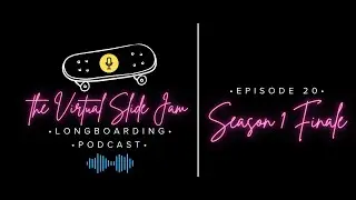 LIVE Season 1 Finale; Virtual Slidejam Longboarding Podcast