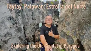 Taytay, Palawan: Estrella del Norte. Exploring the Old Capital of Paragua.
