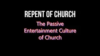 The Passive Entertainment Culture of Church