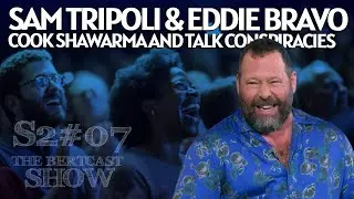 Sam Tripoli & Eddie Bravo Cook Shawarma and Talk Conspiracies - The Bertcast Show