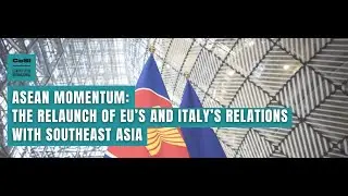 ASEAN Momentum: the relaunch of EU&rsquo;s and Italy&rsquo;s relations with Southeast Asia