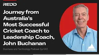 Journey from Australia&rsquo;s Most Successful Cricket Coach to Leadership Coach, John Buchanan