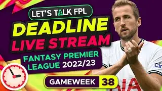 FPL DEADLINE STREAM GAMEWEEK 38 | Fantasy Premier League Tips 2022/23