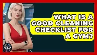 What Is A Good Cleaning Checklist For A Gym? - Sports Jobs
