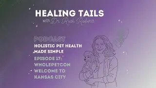 WholePetCon Welcome to Kansas City with Dr. Ruth Roberts Healing Tails Episode 17