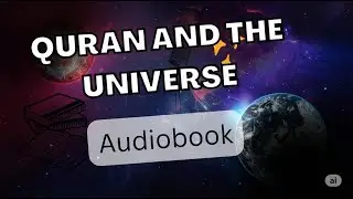 Quran and the Universe:  Space Journey From Creation To The End Of The Universe  |   Audiobook