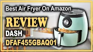 Dash DFAF455GBAQ01 Deluxe Electric Air Fryer Oven Cooker Review - Best Air Fryer On Amazon