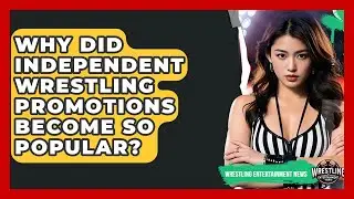 Why Did Independent Wrestling Promotions Become So Popular? - Wrestling Entertainment News