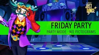 Just Dance Plus | Friday Party! [PARTY MODE]