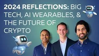 2024 Reflections: Big Tech, AI Wearables, and the Future of Crypto - Ep. 42