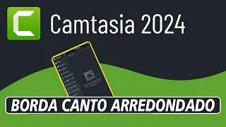 CAMTASIA 2024 - COLOCAR BORDA COM CANTO ARREDONDADO