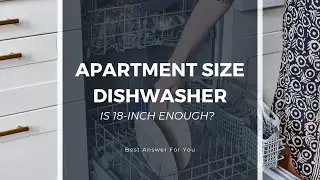 Apartment Size Dishwasher &ndash; Is 18-inch Enough? Best Answer For You