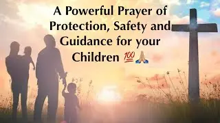 A Powerful Prayer of Protection, Safety, Guidance for your Children | A Short Prayer