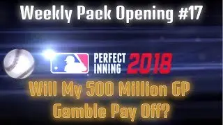 MLB PERFECT INNING 2018 - WEEKLY PACK OPENING #17 - WILL MY 500 MILLION GP GAMBLE PAY OFF?