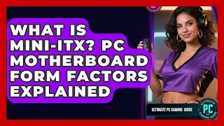 What Is Mini-ITX? PC Motherboard Form Factors Explained - Ultimate PC Gaming Guide