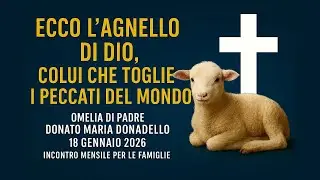 Ecco l&rsquo;Agnello di Dio | Omelia di Padre Donato M. Donadello | Schio, Domenica 18 gennaio 2026