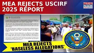 USCIRF 2025 Report: MEA Rejects Claims of Decline In Religious Freedom and Attacks on Minorities