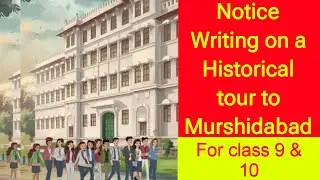 Notice Writing for an Educational Tour | Notice for Excursion to Murshidabad