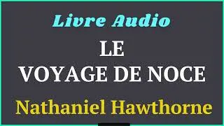 Livre Audio : Le Voyage de Noce - De Nathaniel Hawthorne (Contes &eacute;tranges) - #histoireaudio