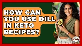 How Can You Use Dill In Keto Recipes? - Keto Kitchen HQ