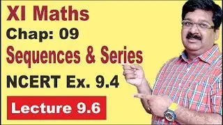 NCERT-XI-Maths-Chap-9.6-NCERT Ex 9.4- sequence & Series