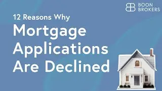 12 Reasons Mortgage Applications Get Declined | Boon Brokers
